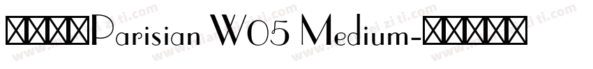 字体名称Parisian W05 Medium字体转换